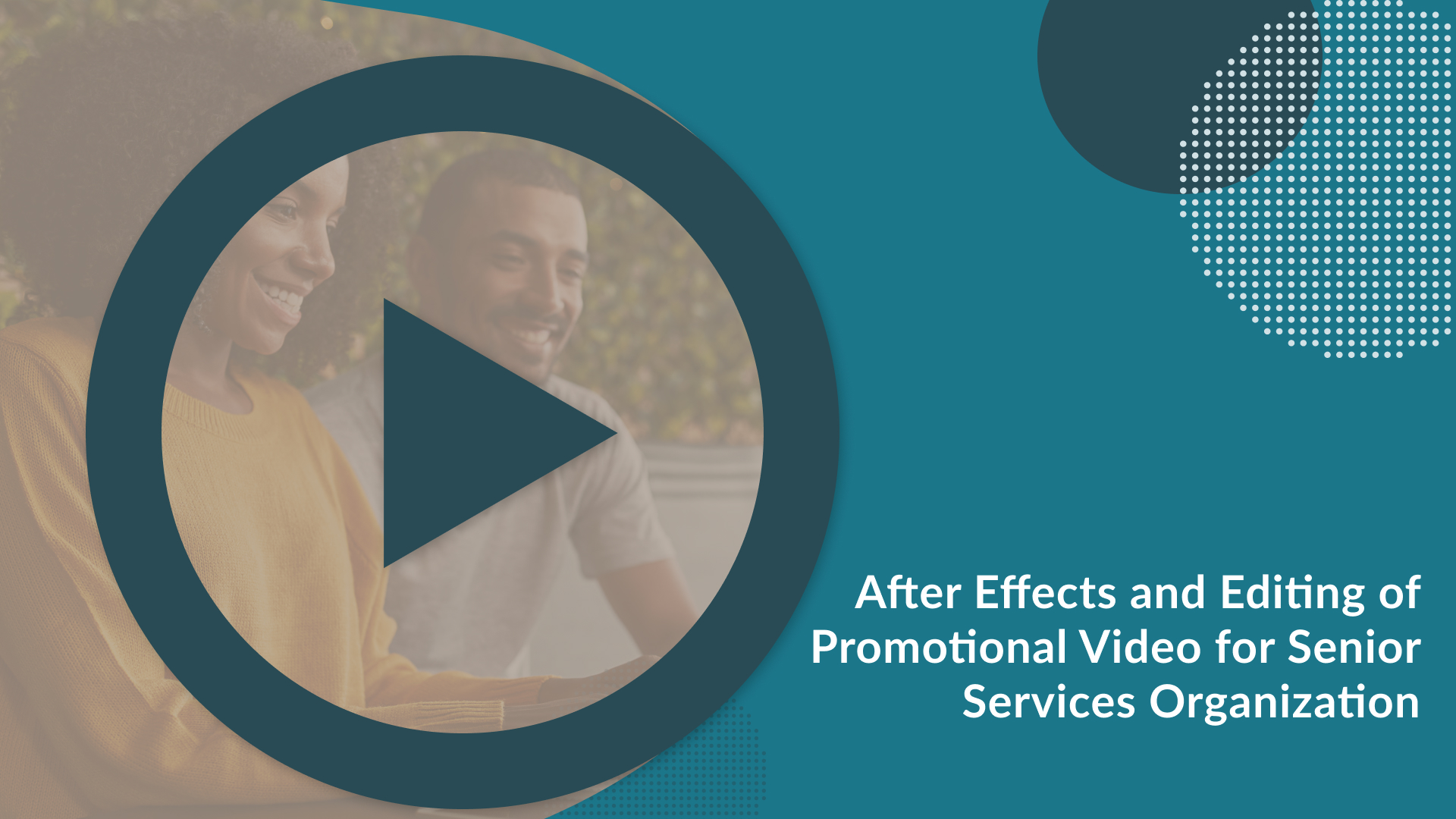 Image Overlay. Text reads, "After Effects and Editing in Promotional Video for Senior Services Organization "