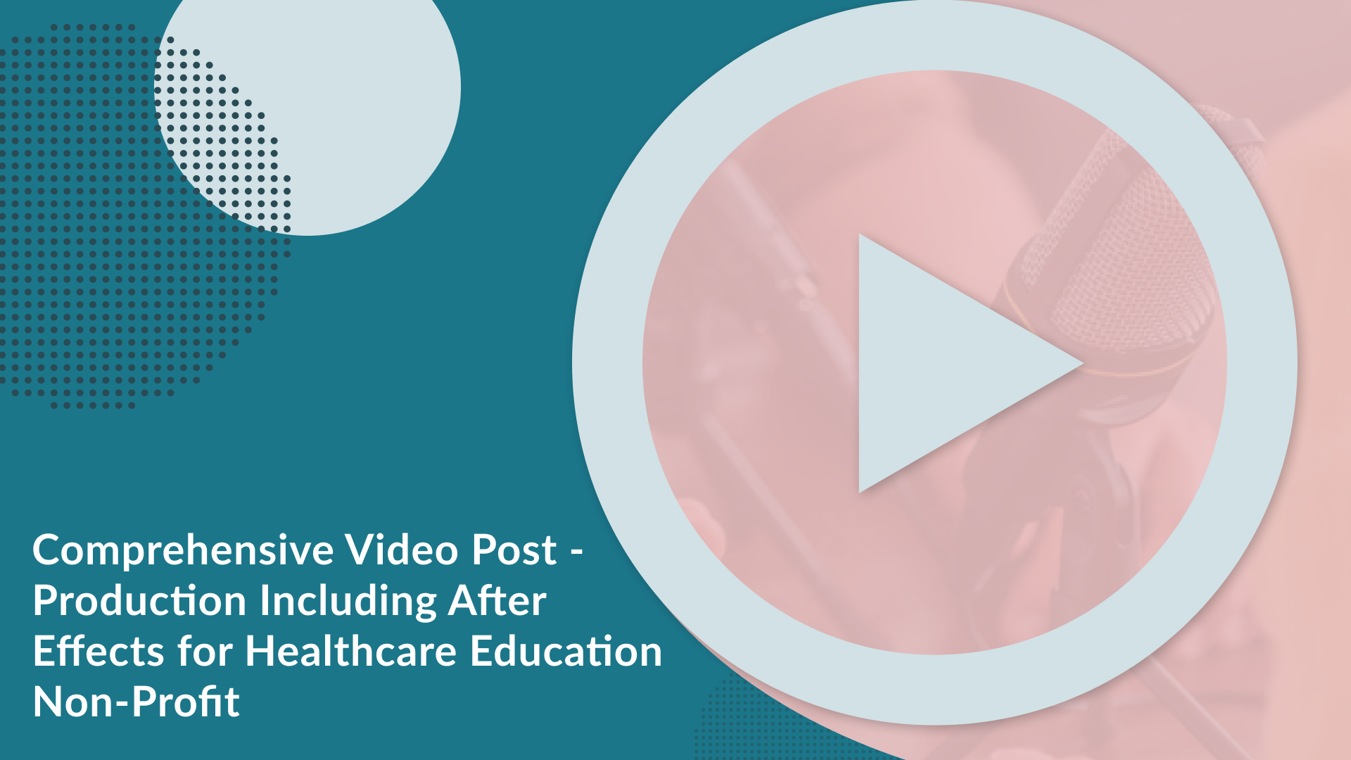 Text reads, "Comprehensive Video Post - Production Including After Effects for Healthcare Education Non-Profit."