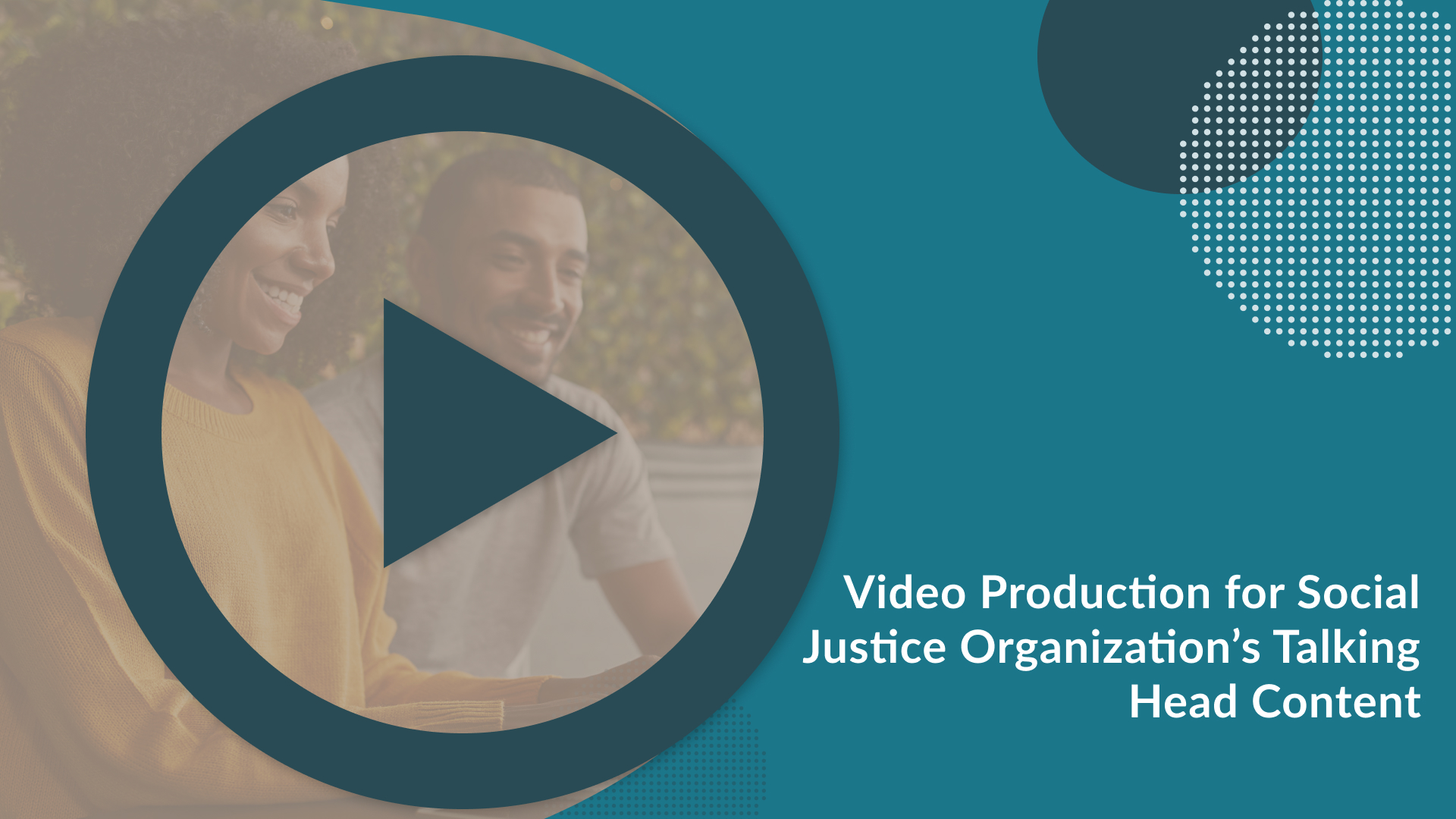Image Overlay. The text reads "Video Production for Social Justice Organization’s Talking Head Content"