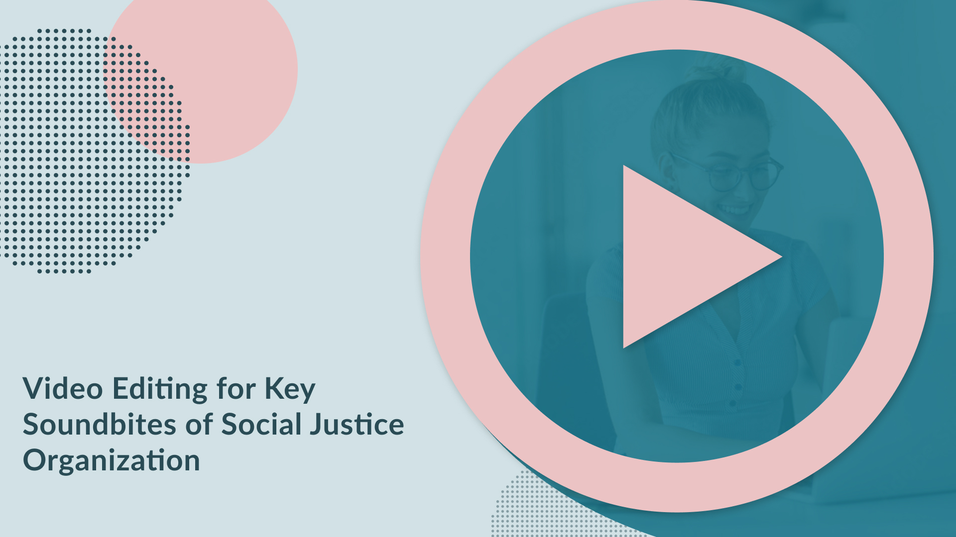 Image Overlay. Text reads, "Video Editing for Key Soundbites of Social Justice Organization"